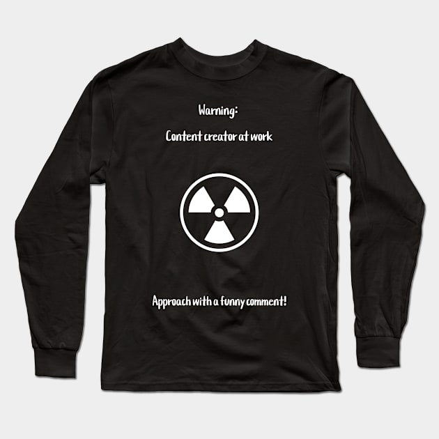 Warning: Content creator at work. Approach with a funny comment! Long Sleeve T-Shirt by Crafty Career Creations